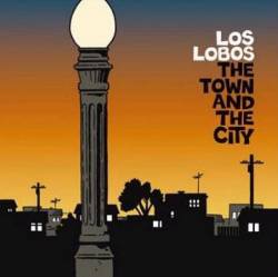 Los Lobos : The Town and the City